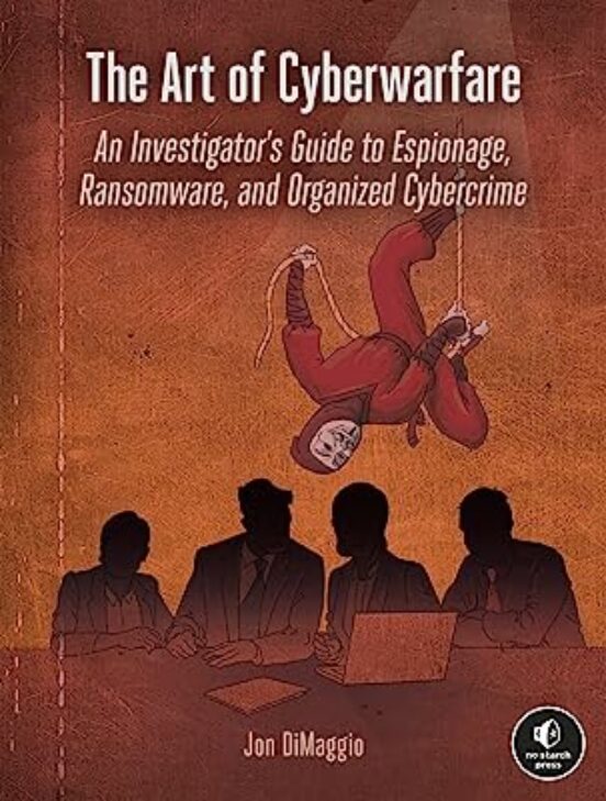The Art Of Cyberwarfare: An Investigator S Guide To Espionage Ransomwa