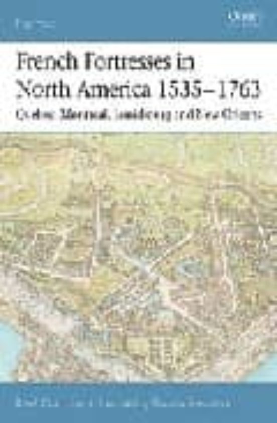 French Fortresses In North America 1535-1763: Quebec Montreal L Ouisbo