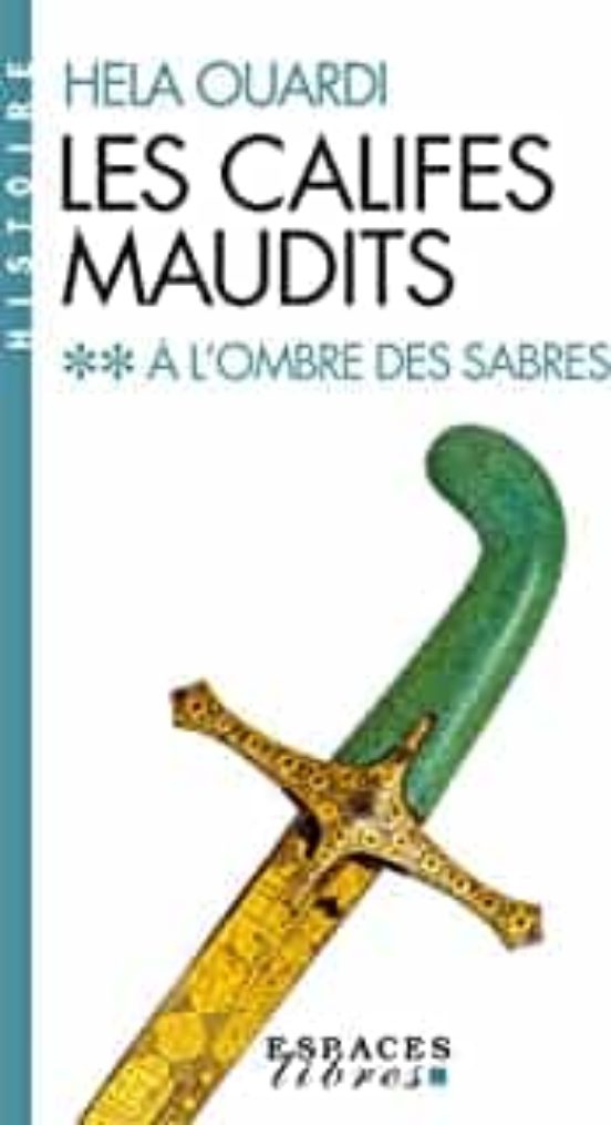 Les Califes Maudits. Vol. 2. A L Ombre Des Sabres