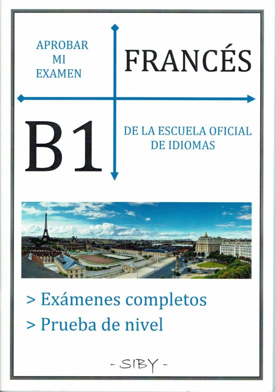Aprobar Mi Examen. Nivel Basico De Francés De La Eoi. B1: 60 Ejercicio