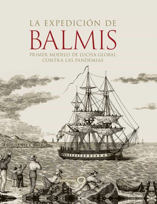 La Expedición De Balmis : Primer Modelo De Lucha Global Contra Las Pandemias