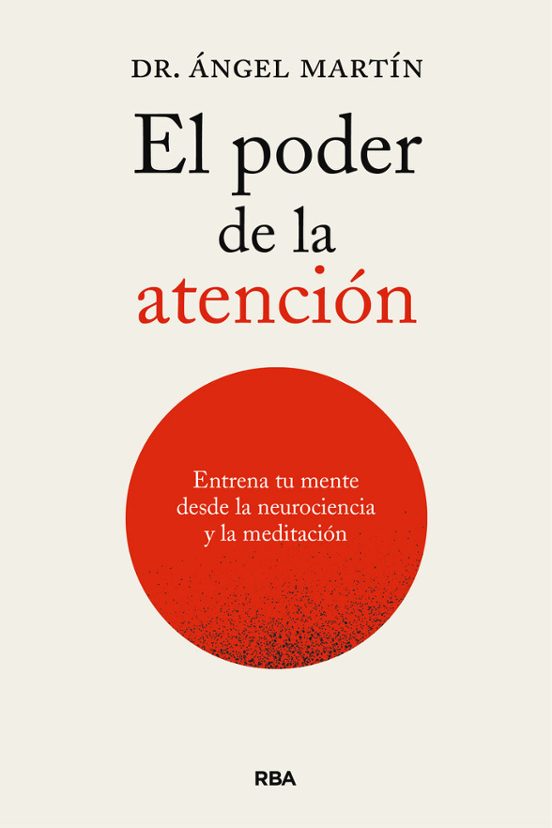 El Poder De La Atención. Entrena Tu Mente Desde Las Neurociencias Y La Meditación