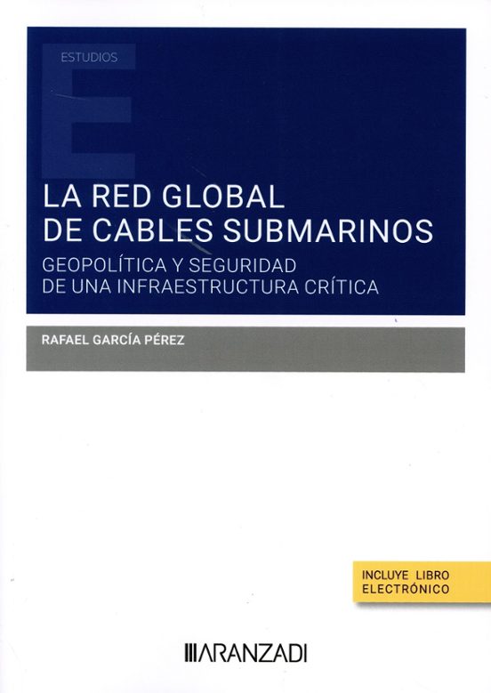 La Red Global De Cables Submarinos: Geopolítica Y Seguridad De Una Infraestructura Crítica