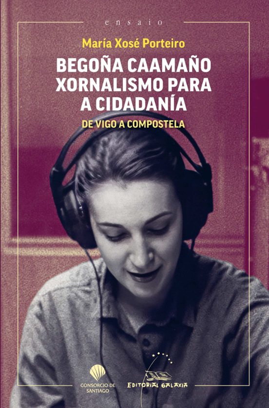 Begoña Caamaño. Xornalismo para a cidadanía. De Vigo a Compostela