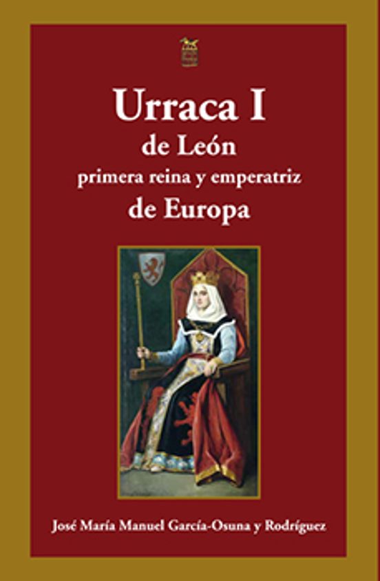 Urraca I De León Primera Reina Y Emperatriz De Europa