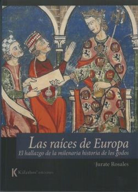 Las Raíces de Europa. El Hallazgo de la Milenaria Historia de los Godo
