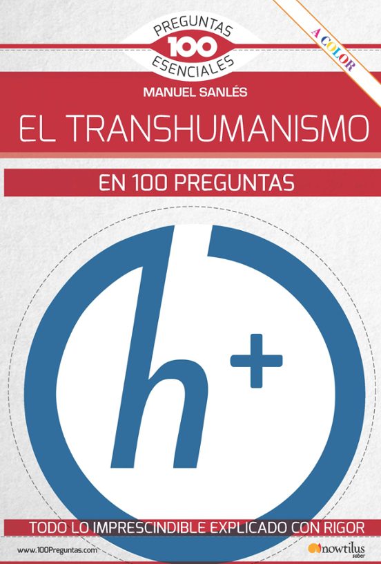 El Transhumanismo En 100 Preguntas: Todo Lo Imprescindible Explicado C