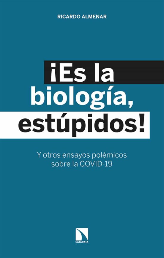 ¡es La Biologia Estupidos! Y Otros Ensayos Polémicos Sobre La Covid