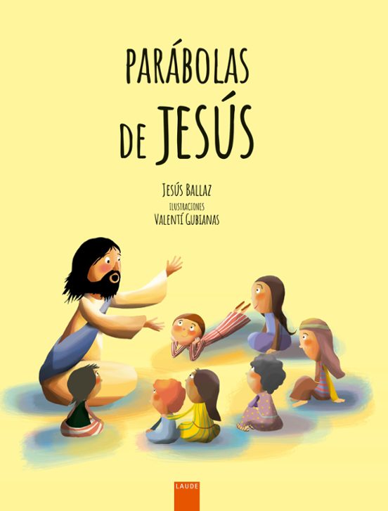 Parábolas De Jesús. Grandes Enseñanzas En Pequeñas Historias