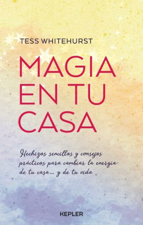 Magia En Tu Casa: Consejos Practicos Y Pequeños Hechizos Para Cambiar