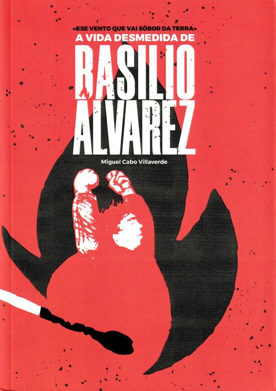 Ese Vento Que Vai Sóbor Da Terra. A Vida Desmedida De Basilio Álvarez