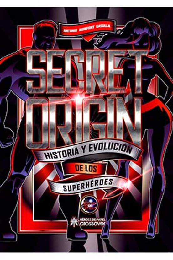 Secret Origin. Historia Y Evolución De Los Superhéroes