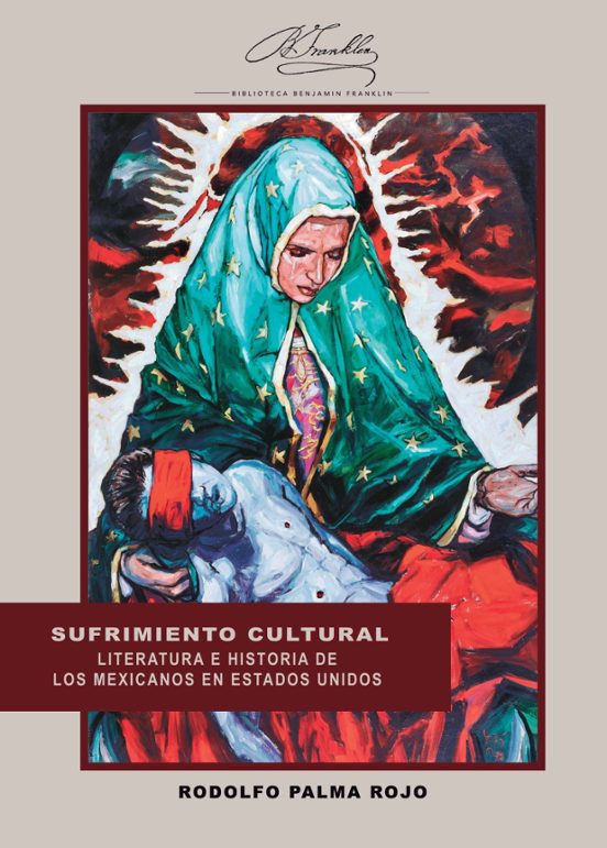 Sufrimiento Cultural. Literatura E Historia De Los Mexicanos En Estados Unidos