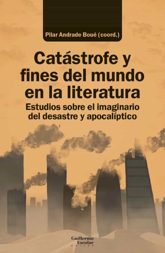 Catastrofe Y Fines Del Mundo En La Literatura: Estudios Sobre El Imagi