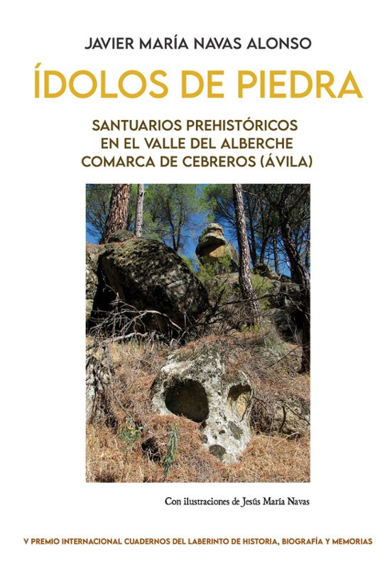 Ídolos De Piedra. Santuarios Prehistóricos En El Valle Del Alberche. Comarca De Cebreros