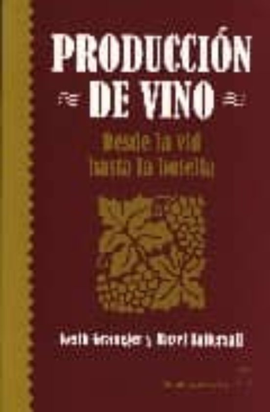Produccion De Vino. Desde La Vid Hasta La Botella