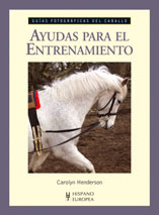 Guias Fotograficas Del Caballo: Ayudas Para El Entrenamiento