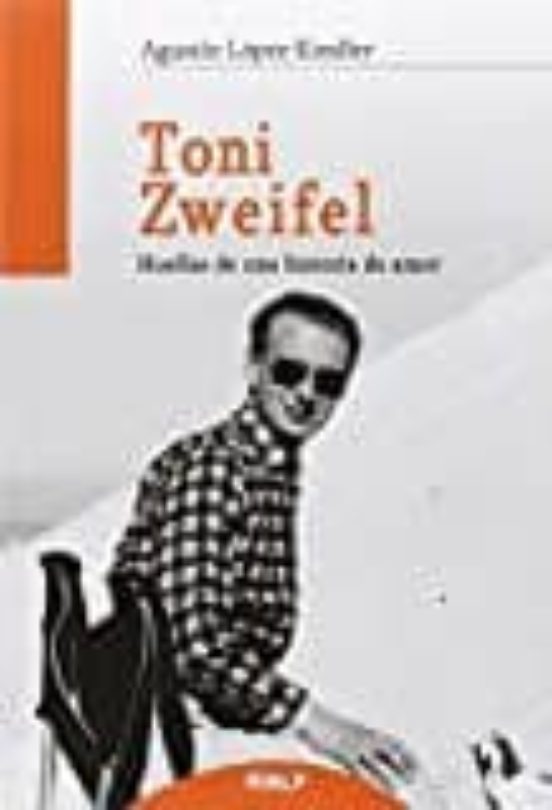 Toni Zweifel: Huellas de una Historia de Amor