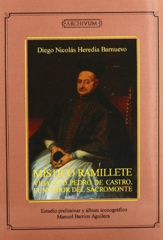 Mistico Ramillete Vida De D. Pedro De Castro Fundador Del Sacromonte