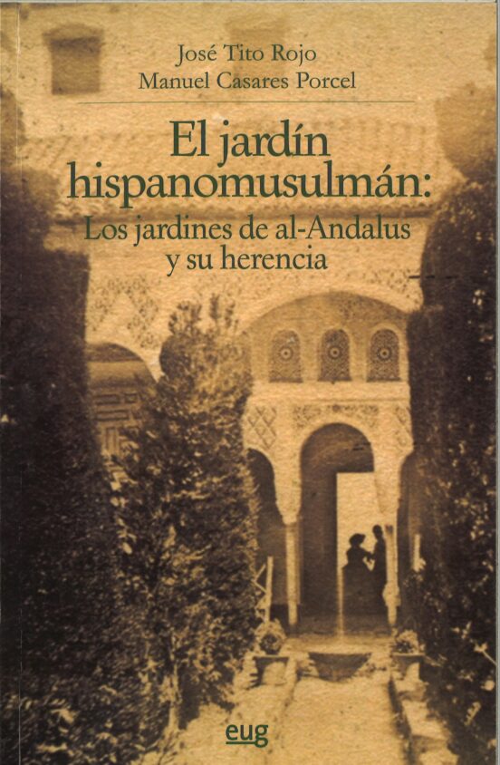 El Jardin Hispanomusulman: Los Jardines De Al-andalus Y Su Herenc Ia