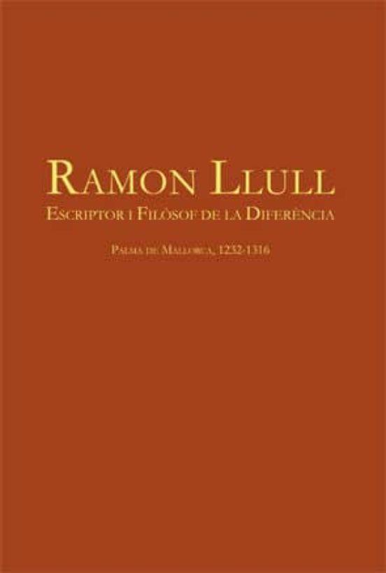 Ramon Llull: Escriptor I Filosof De La Diferencia. Palma De Mallorca 1