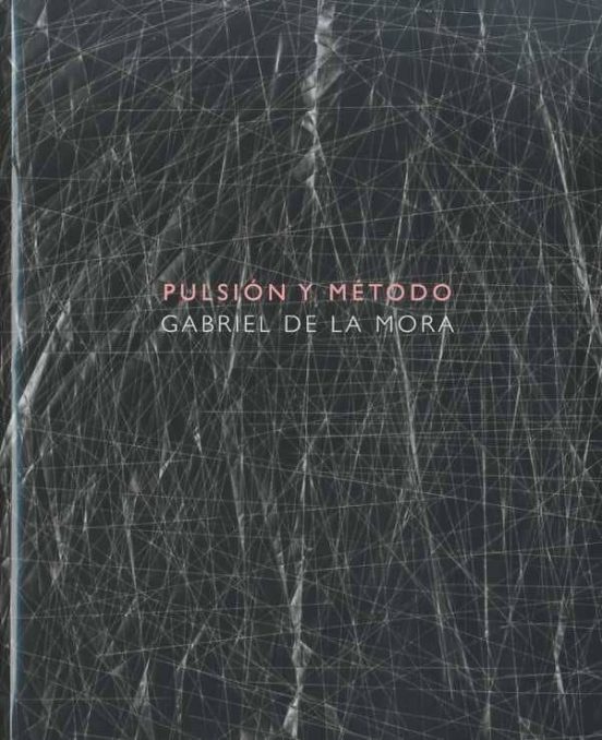 Pulsion Y Metodo: Gabriel De La Mora