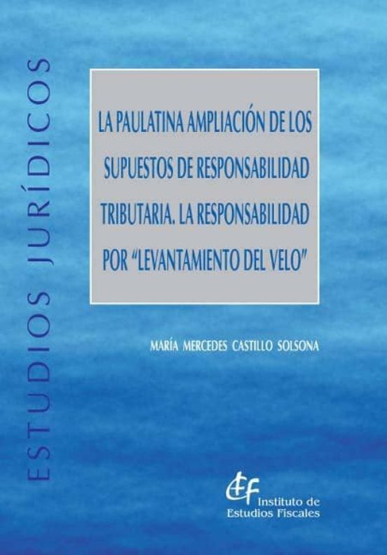 La Paulatina Ampliación De Los Supuestos De Responsabilidad Tributaria. La Responsabilidad Por Levantamiento Del Velo