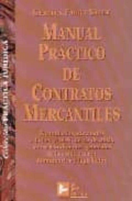 Manual Practico De Contratos Mercantiles: Formularios Adecuados A La L
