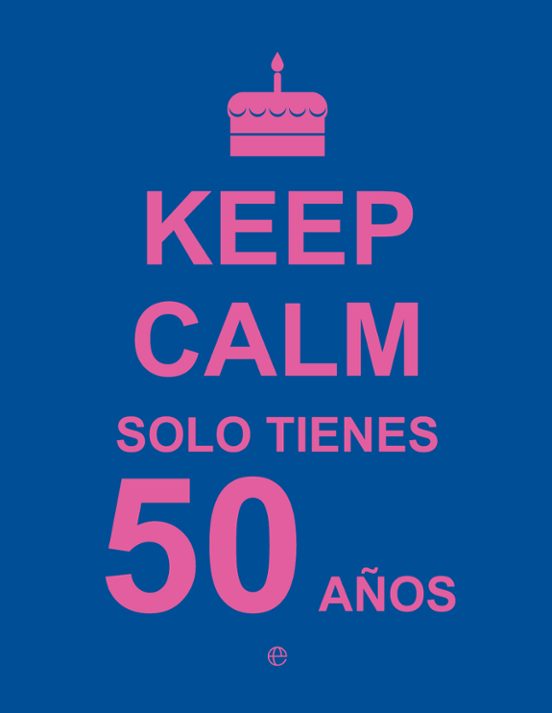 Keep Calm. Solo Tienes 50 Años