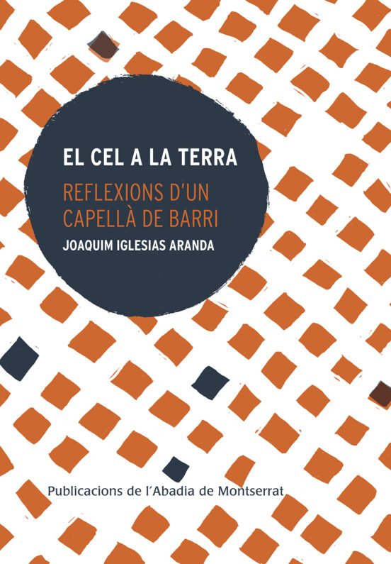 El Cel A La Terra. Reflexions Dun Capellà De Barri