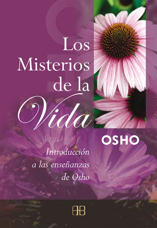 Los Misterios De La Vida: Introduccion A Las Enseñanzas De Osho