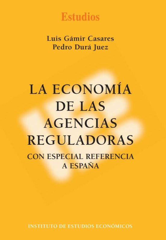 La Economia De Las Agencias Reguladoras Con Especial Referencia A Espa