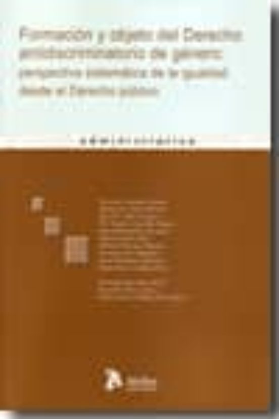 Formacion Y Objeto Del Derecho Antidiscriminatorio De Genero: Perspectiva Sistematica De La Igualdad Desde El Derecho Publico