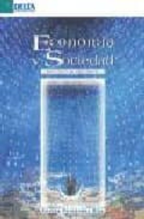 Economia Y Sociedad. Ensayos Y Escritos