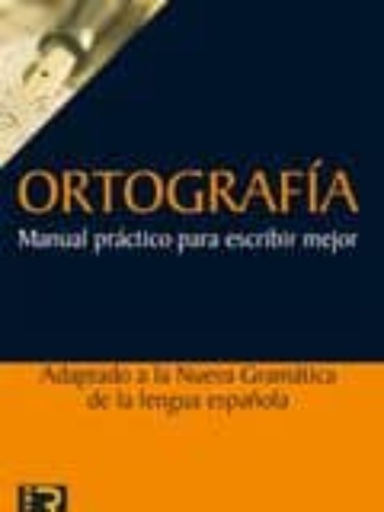 Ortografia Manual Practico Para Escribir Mejor: Adaptado A La Nue Va G