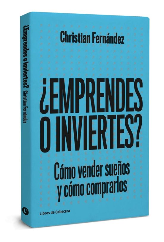 ¿emprendes O Inviertes?: Como Vener Sueños Y Como Comprarlos