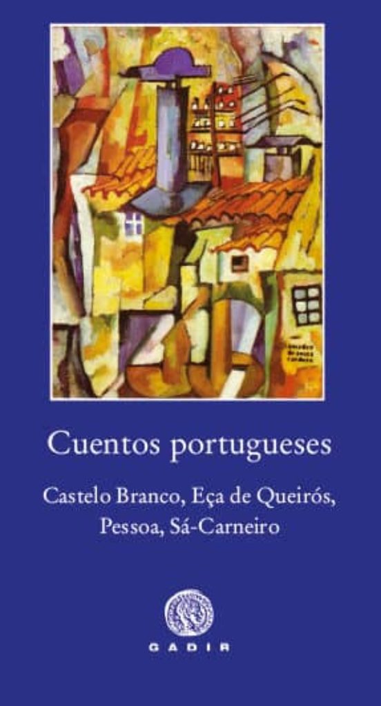 Cuentos Portugueses: Castelo Branco Eça de Queiros Pessoa Sa-Carneiro