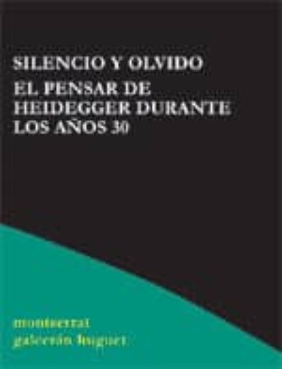 Silencio y Olvido. El Pensar de Heidegger Durante los Años 30