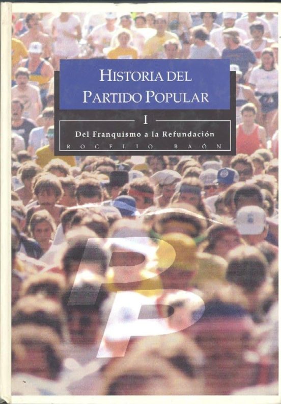 Historia Del Partido Popular: Del Franquismo A La Refundacion