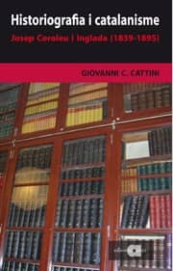 Histografia I Catalanisme: Josep Coroleau I Inglada 1839 1895