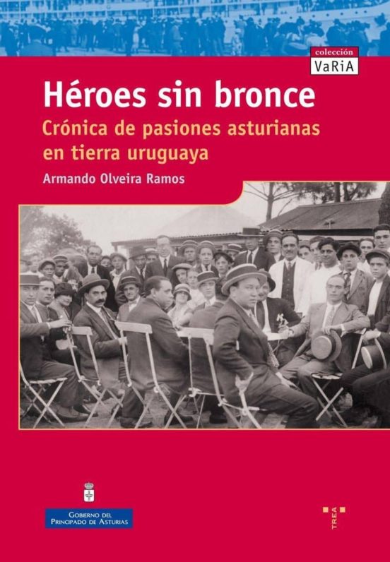 Heroes sin Bronce: Cronica de Pasiones Asturianas en Tierra Urugu Aya