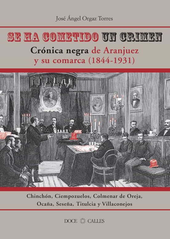 Se Ha Cometido Un Crimen. Crónica Negra De Aranjuez Y Su Comarca 1844