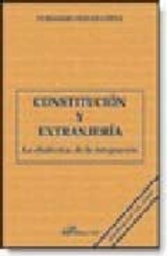 Constitución Y Extranjería. La Dialéctica De La Integración