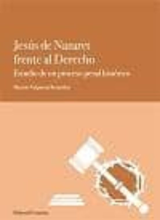 Jesus De Nazaret Frente Al Derecho: Estudio De Un Proceso Penal H Isto