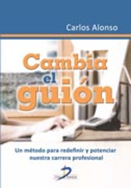 Cambia El Guion: Un Metodo Para Redefinir Y Potenciar Nuestra Car Rera