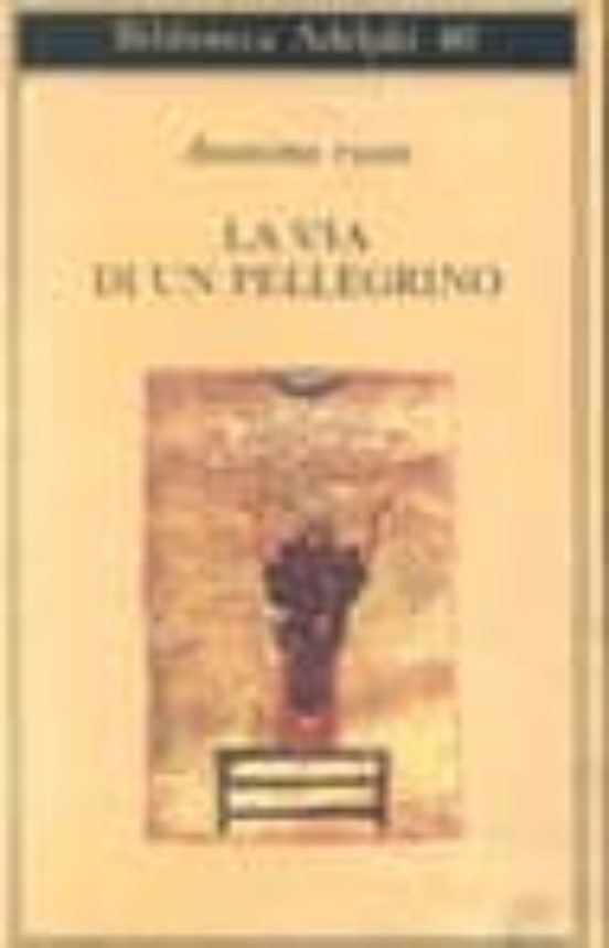 La Via Di un Pellegrino. Racconti Sinceri Di un Pellegrino al Suo Padr