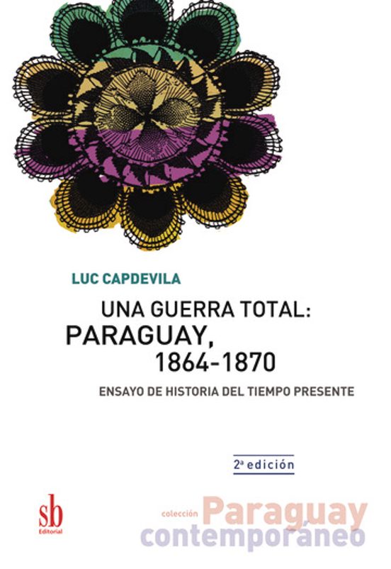 Una Guerra Total: Paraguay 1864 - 1870