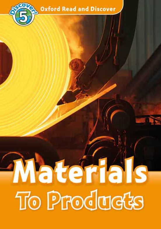 Oxford Read And Discover 5. Materials To Products