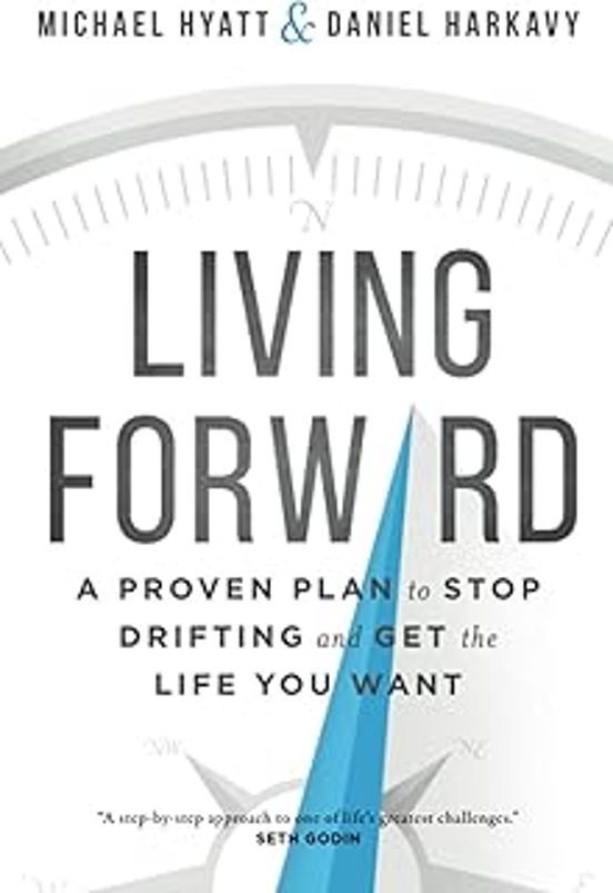 Living Forward A Proven Plan To Stop Drifting And Get The Life You W