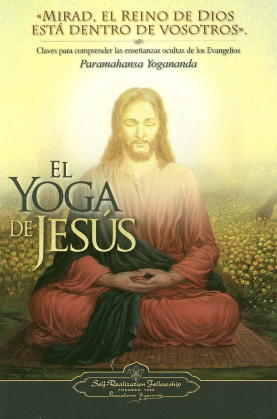 El Yoga De Jesus: Claves Para Comprender Las Enseñanazas Ocultas De Lo